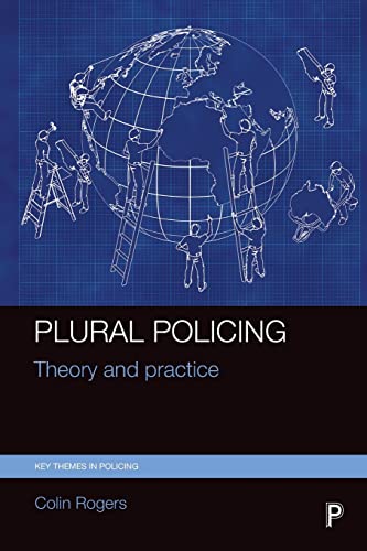 Plural policing: Theory and Practice (Key Themes in Policing)