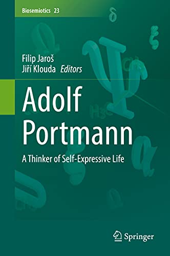 Adolf Portmann: A Thinker of Self-Expressive Life (Biosemiotics, 23, Band 23)