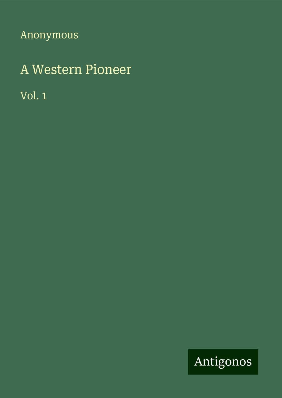 A Western Pioneer: Vol. 1