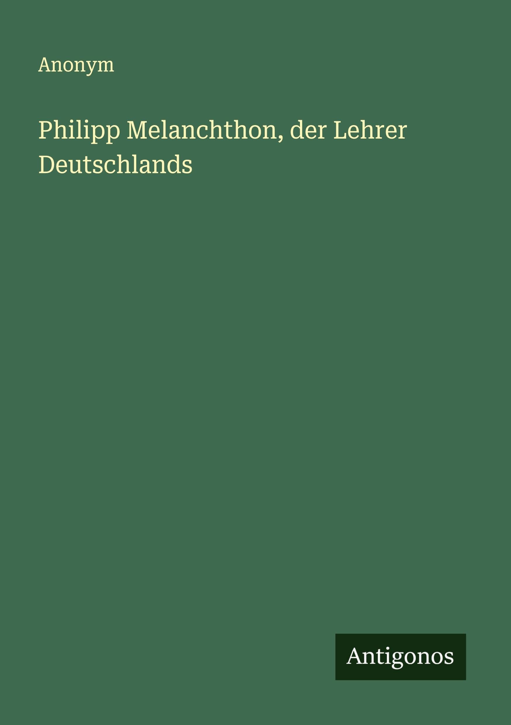 Philipp Melanchthon, der Lehrer Deutschlands