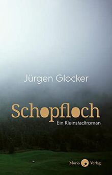 Schopfloch: Ein Kleinstadtroman