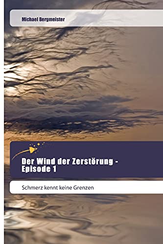 Der Wind der Zerstörung - Episode 1: Schmerz kennt keine Grenzen