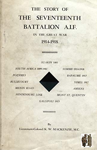 The Story of the Seventeenth Battalion A.I.F. In the Great War 1914-1918