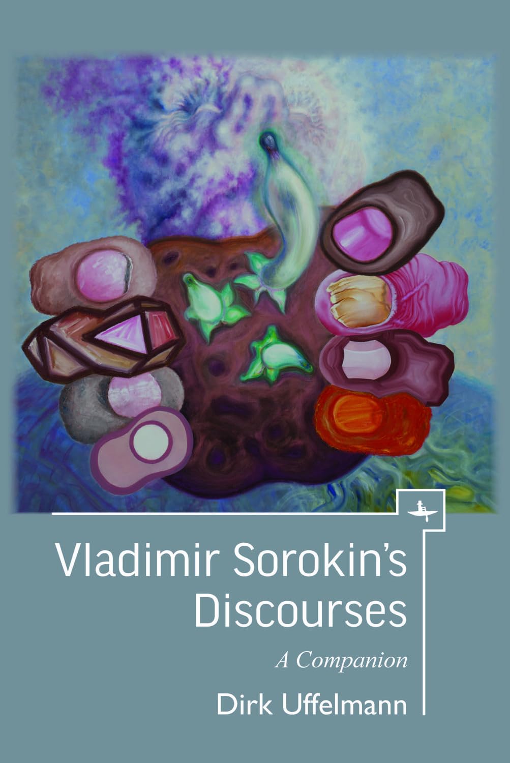 Vladimir Sorokin’s Discourses: A Companion (Companions to Russian Literature)