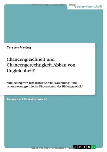 Chancengleichheit und Chancengerechtigkeit. Abbau von Ungleichheit?: Zum Beitrag von Jens-Rainer Ahrens Gesinnungs- und verantwortungsethische Dimensionen der Bildungspolitik