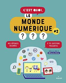 C'est quoi, le monde numérique ? : nos réponses dessinées à tes questions pressantes. Vol. 2