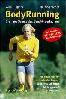 BodyRunning: Die neue Schule des Ganzkörperlaufens. Mit guter Technik besser laufen lernen: leichter und schneller, Kräfte sparend, schmerzfrei