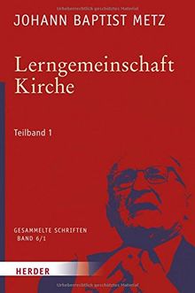 Lerngemeinschaft Kirche: 1. Teilband: Kirchliche Lernprozesse (Johann Baptist Metz Gesammelte Schriften)