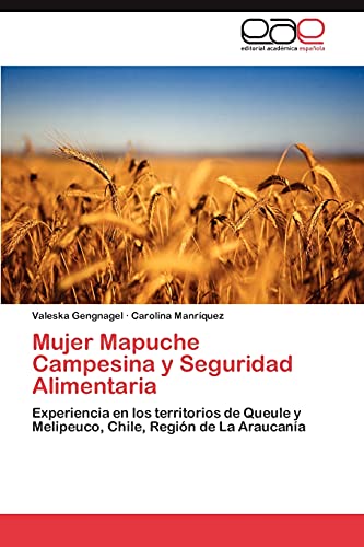 Mujer Mapuche Campesina y Seguridad Alimentaria: Experiencia en los territorios de Queule y Melipeuco, Chile, Región de La Araucanía