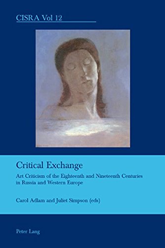 Critical Exchange: Art Criticism of the Eighteenth and Nineteenth Centuries in Russia and Western Europe (Cultural Interactions: Studies in the Relationship between the Arts)