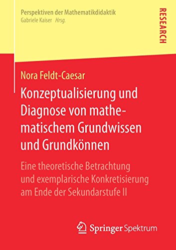 Konzeptualisierung und Diagnose von mathematischem Grundwissen und Grundkönnen: Eine theoretische Betrachtung und exemplarische Konkretisierung am ... II (Perspektiven der Mathematikdidaktik)