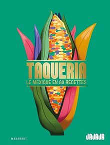 Taqueria : le Mexique en 80 recettes