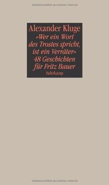 "Wer ein Wort des Trostes spricht, ist ein Verräter": 48 Geschichten für Fritz Bauer