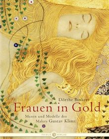 Frauen in Gold: Musen und Modelle des Malers Gustav Klimt