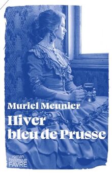 Hiver bleu de Prusse : roman historique