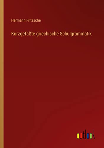 Kurzgefaßte griechische Schulgrammatik