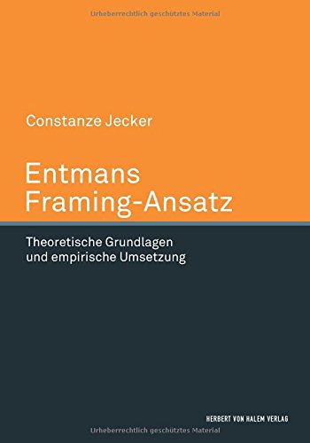 Entmans Framing-Ansatz: Theoretische Grundlegung und empirische UmSetzung