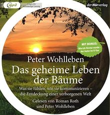 Das geheime Leben der Bäume: Was sie fühlen, wie sie kommunizieren - die Entdeckung einer verborgenen Welt - Mit Bonus: Wie ich Förster wurde - der Autor im O-Ton - limitierte Sonderausgabe