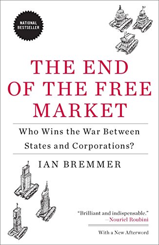 Ian Bremmer The End Of The Free Market, Who Wins The War Between States And Corporations?
