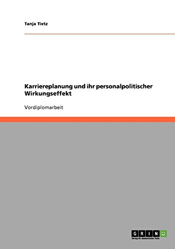 Karriereplanung und ihr personalpolitischer Wirkungseffekt