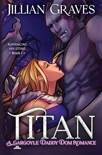 Titan: A Gargoyle Daddy Dom Romance (Romancing His Stone, Band 1)