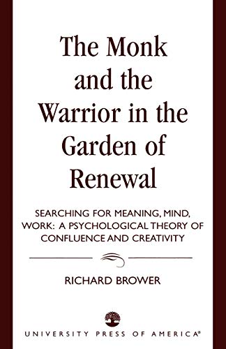 The Monk and the Warrior in the Garden of Renewal: Searching for Meaning, Mind, Work