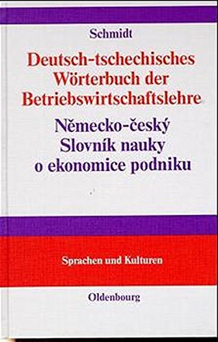 Deutsch-tschechisches Wörterbuch der Betriebswirtschaftslehre: Nemecko-ceský Slovník nauky o ekonomice podniku (Lehr- und Handbücher zu Sprachen und Kulturen)