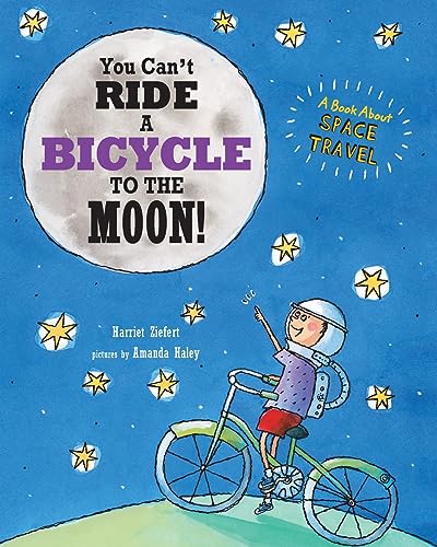 You Can't Ride a Bicycle to the Moon: A Book About Space Travel