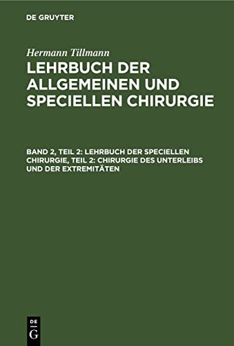 Lehrbuch der speciellen Chirurgie, Teil 2: Chirurgie des Unterleibs und der Extremitäten: Chirurgie Des Unterleibs Und Der Extremitäten (Hermann ... der allgemeinen und speciellen Chirurgie)