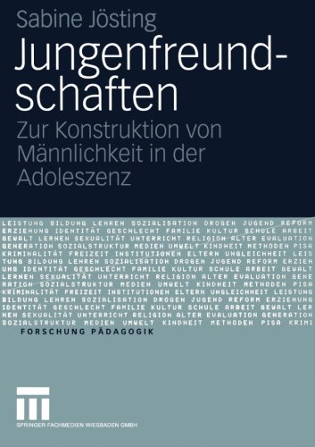 Jungenfreundschaften: Zur Konstruktion von Männlichkeit in der Adoleszenz (Forschung Pädagogik) (German Edition)