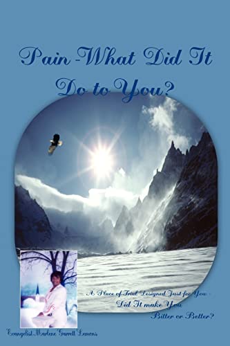 Pain-What Did It Do to You?: A Place of Trial Designed Just for You-Did It make You Bitter or Better?