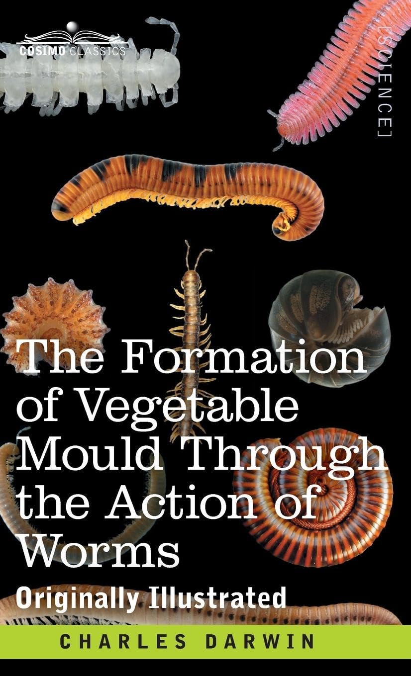 The Formation of Vegetable Mould Through the Action of Worms: with Observations on their Habits