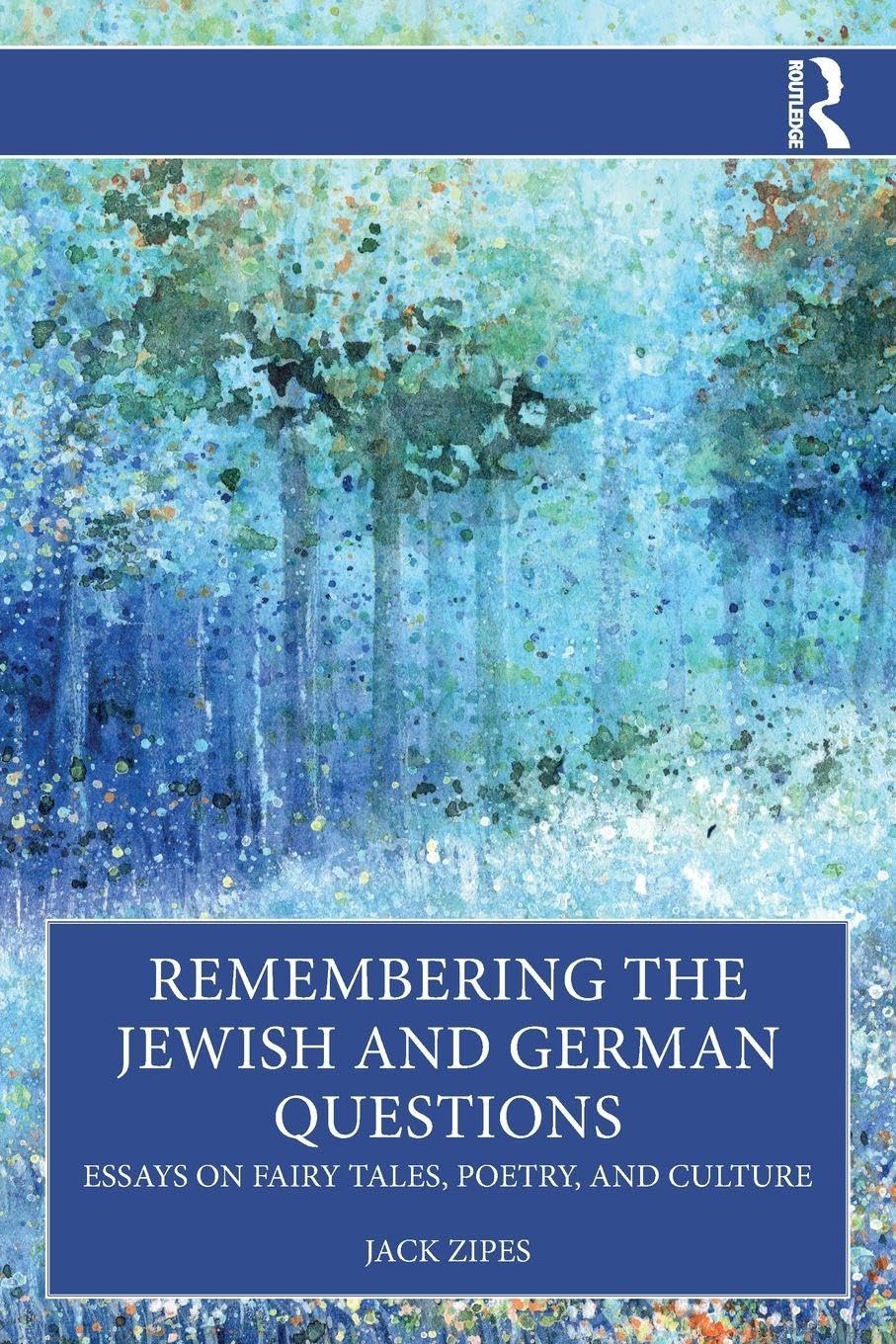 Remembering the Jewish and German Questions: Essays on Fairy Tales, Poetry, and Culture