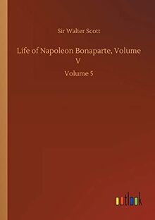 Life of Napoleon Bonaparte, Volume V: Volume 5