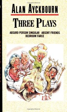 Three Plays: Absurd Person Singular, Absent Friends, Bedroom Farce (Penguin Plays)