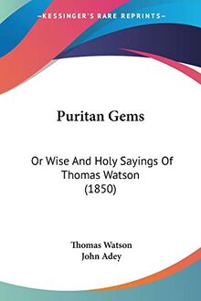 Puritan Gems: Or Wise And Holy Sayings Of Thomas Watson (1850)