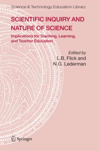 Scientific Inquiry and Nature of Science: Implications for Teaching,Learning, and Teacher Education (Contemporary Trends and Issues in Science Education, Band 25)