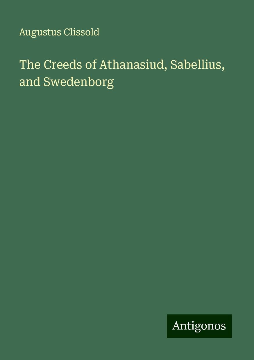 The Creeds of Athanasiud, Sabellius, and Swedenborg