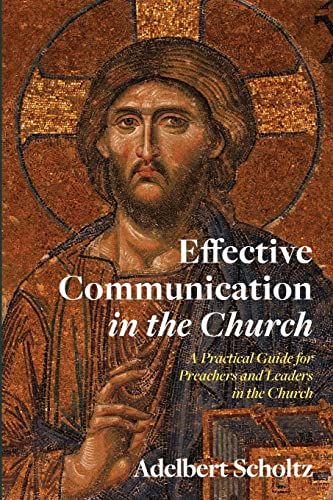 Effective Communication in the Church: A Practical Guide for Preachers and Leaders in the Church