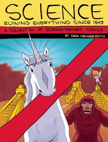 Science: Ruining Everything Since 1543: A Collection of Science-Themed Comics