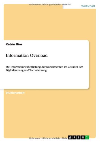 Information Overload: Die Informationsüberlastung der Konsumenten im Zeitalter der Digitalisierung und Technisierung