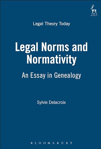 Legal Norms and Normativity: An Essay in Genealogy (Legal Theory Today, Band 9)