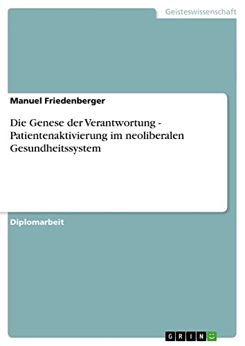 Die Genese der Verantwortung - Patientenaktivierung im neoliberalen Gesundheitssystem: Diplomarbeit