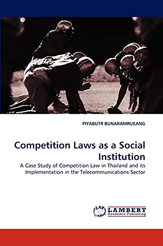 Competition Laws as a Social Institution: A Case Study of Competition Law in Thailand and its Implementation in the Telecommunications Sector