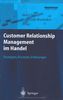 Customer Relationship Management im Handel: Strategien - Konzepte - Erfahrungen (Roland Berger-Reihe: Strategisches Management für Konsumgüterindustrie und -handel)