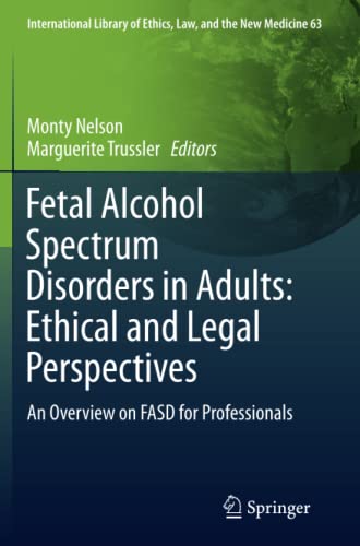 Fetal Alcohol Spectrum Disorders in Adults: Ethical and Legal Perspectives: An overview on FASD for professionals (International Library of Ethics, Law, and the New Medicine, Band 63)