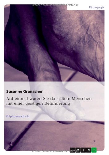 Auf einmal waren sie da - ... Ältere Menschen mit einer geistigen Behinderung