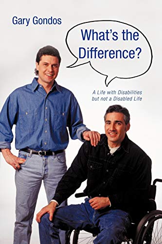 What's the Difference?: A Life with Disabilities But Not a Disabled Life