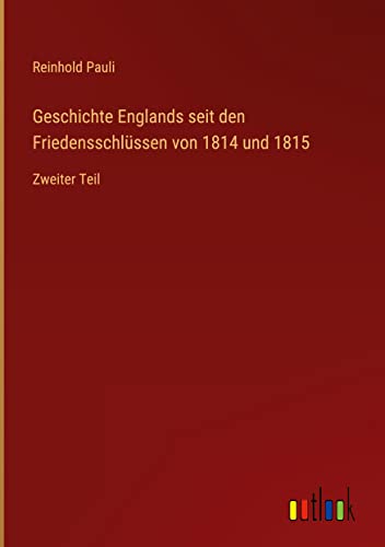 Geschichte Englands seit den Friedensschlüssen von 1814 und 1815: Zweiter Teil