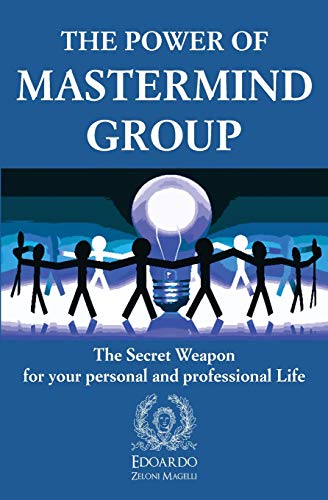 Edoardo Zeloni Magelli The Power Of Mastermind Group, The Secret Weapon For Your Personal And Professional Life
